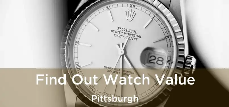  Find Out Watch Value Pittsburgh