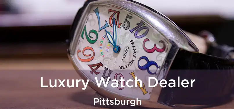  Luxury Watch Dealer Pittsburgh